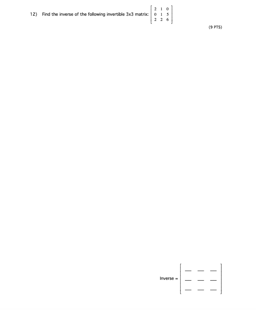 12 Find The Inverse Of The Following Invertible 3x3 Matrix 2 1 0 0 1 5 2 2 6 9 Pts Inverse 1