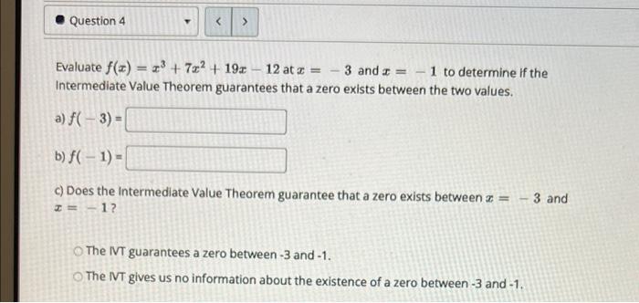 Question 4 Evaluate F X X3 7x2 19 12 At 3 And 1 To Determine If The Intermediate Value Theorem Guarante 1