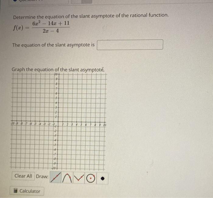 Determine The Equation Of The Slant Asymptote Of The Rational Function 622 14x 11 F X 2 4 The Equation Of The 1