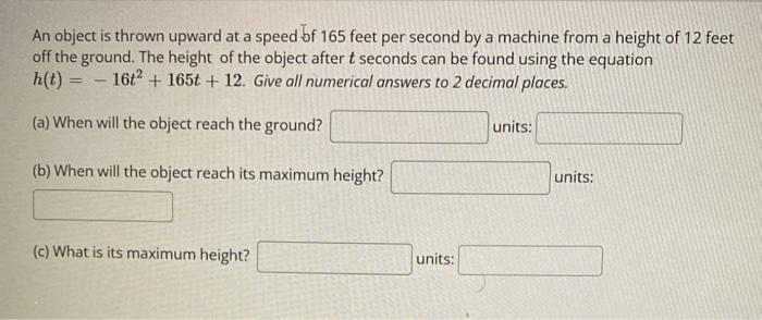 An Object Is Thrown Upward At A Speed Bf 165 Feet Per Second By A Machine From A Height Of 12 Feet Off The Ground The H 1