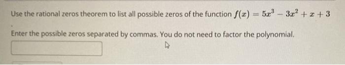 Use The Rational Zeros Theorem To List All Possible Zeros Of The Function F X 523 3x X 3 Enter The Possible Ze 1