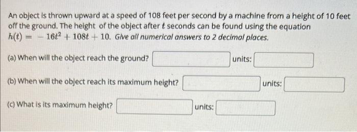 A An Object Is Thrown Upward At A Speed Of 108 Feet Per Second By A Machine From A Height Of 10 Feet Off The Ground The 1
