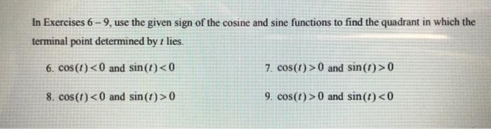 In Exercises 6 9 Use The Given Sign Of The Cosine And Sine Functions To Find The Quadrant In Which The Terminal Point D 1