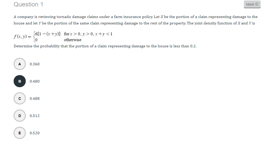 Question 1 Mark A Company Is Reviewing Tornado Damage Claims Under A Farm Insurance Policy Let X Be The Portion Of A Cl 1