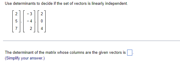 Use Determinants To Decide If The Set Of Vectors Is Linearly Independent 3 2 N 5 4 7 2 4 The Determinant Of The Matri 1