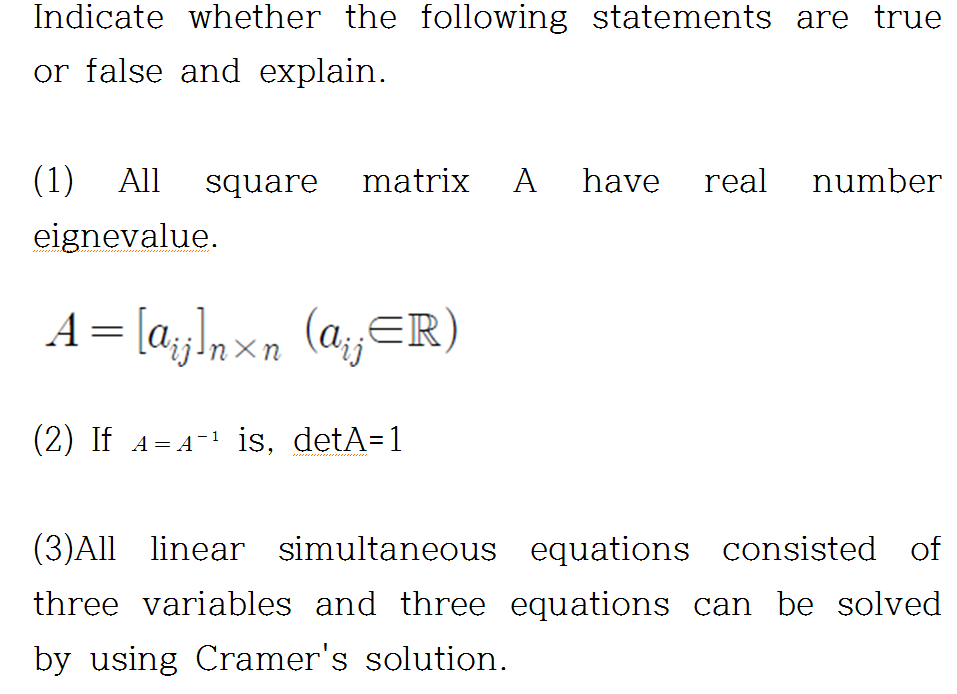 Indicate Whether The Following Statements Are True Or False And Explain Matrix A Have Real Number 1 All Square Eignev 1