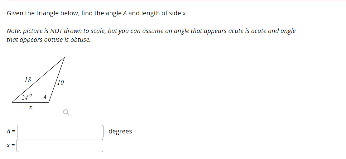Given The Triangle Below Find The Angle A And Length Of Side X Note Picture Is Not Drawn To Scale But You Can Assume 1