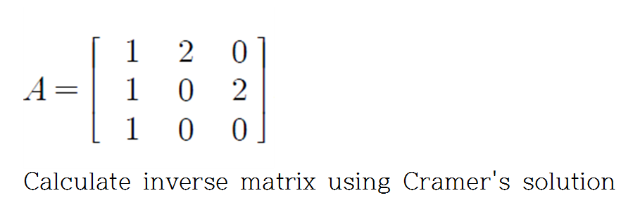 A 1 2 0 1 0 2 1 0 0 Calculate Inverse Matrix Using Cramer S Solution 1