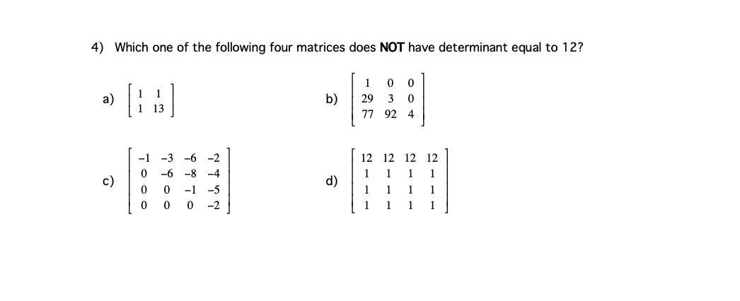 4 Which One Of The Following Four Matrices Does Not Have Determinant Equal To 12 1 0 0 A 1 1 1 13 B 29 3 0 77 92 4 1