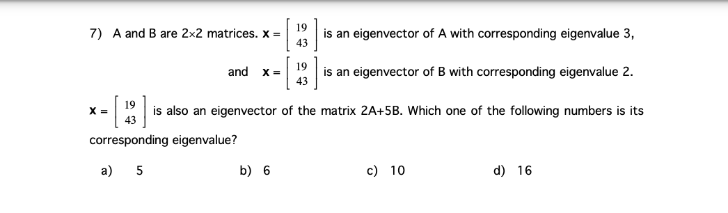 7 A And B Are 2x2 Matrices X 19 43 Is An Eigenvector Of A With Corresponding Eigenvalue 3 And X 19 43 Is An Eigen 1