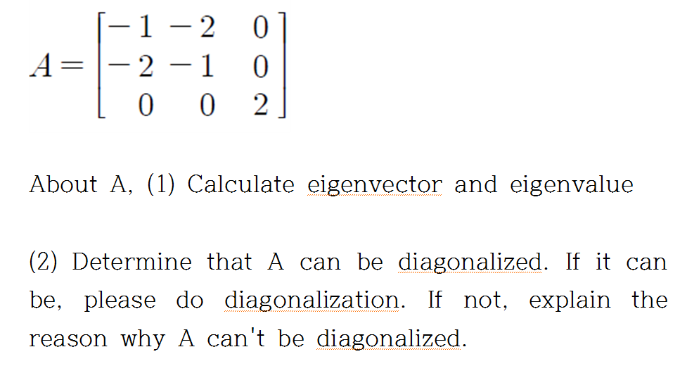 A 1 2 0 2 1 0 0 0 2 About A 1 Calculate Eigenvector And Eigenvalue 2 Determine That A Can Be Diagonalized 1