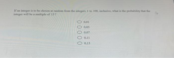 If An Integer Is To Be Chosen At Random From The Integers 1 To 100 Inclusive Whit Is The Probability That The Integer 1