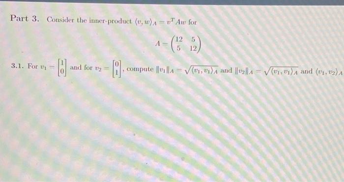 Part 3 Consider The Inner Product Vw A 1 Aw For A 12 5 5 12 3 1 For Vi 0 And For 02 10 Compute A V1 Uia An 1