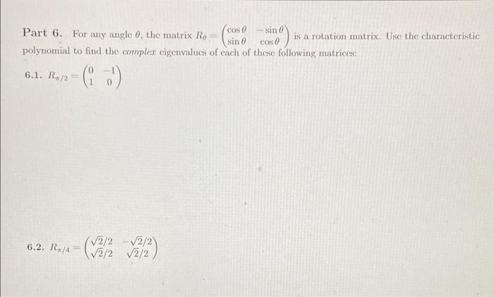 Part 6 For Any Angle 0 The Matrix Ro Coso Sin Is A Rotation Matrix Use The Characteristic Sin Cos 0 Polynomial To Fi 1
