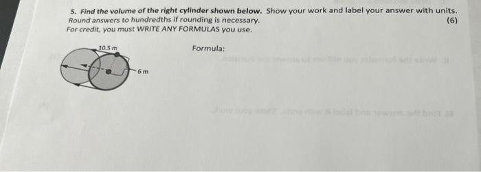 5 Find The Volume Of The Right Cylinder Shown Below Show Your Work And Label Your Answer With Units Round Answers To 1