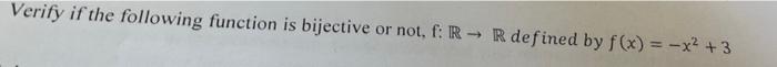 Verify If The Following Function Is Bijective Or Not F R R Defined By F X X 3 1