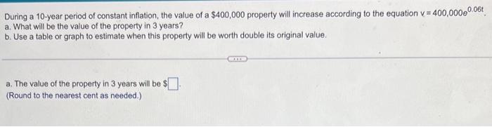 V During A 10 Year Period Of Constant Inflation The Value Of A 400 000 Property Will Increase According To The Equatio 1