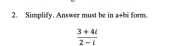 2 Simplify Answer Must Be In A Bi Form 3 4i 2 I 1
