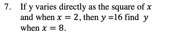 7 If Y Varies Directly As The Square Of X And When X 2 Then Y 16 Find Y When X 8 1