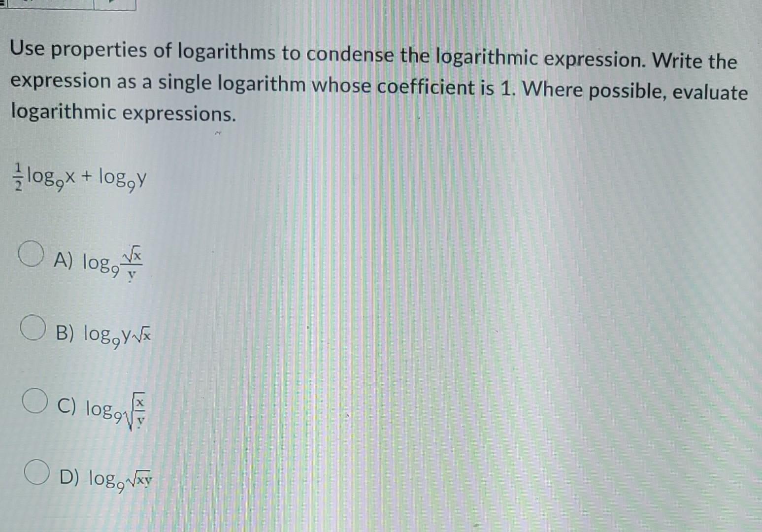 Use Properties Of Logarithms To Condense The Logarithmic Expression Write The Expression As A Single Logarithm Whose Co 1