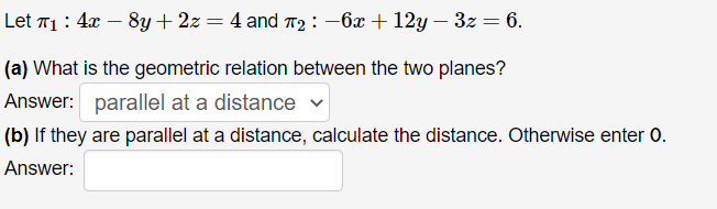 Let T1 4x 8y 2z 4 And 712 6x 12y 3z 6 A What Is The Geometric Relation Between The Two Planes Answer 1