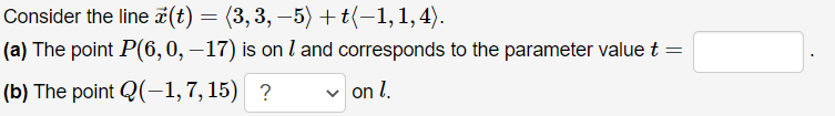 Consider The Line I T 3 3 5 T 1 1 4 A The Point P 6 0 17 Is On L And Corresponds To The Parameter Value 1