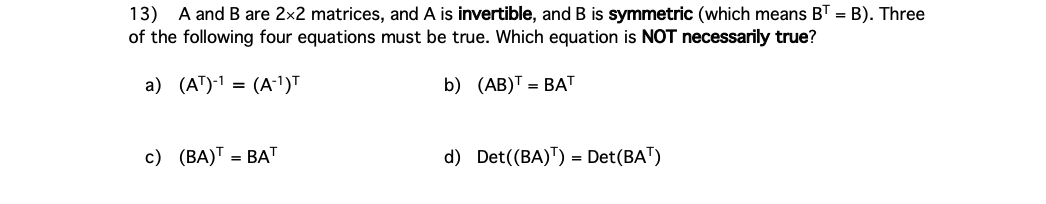 13 A And B Are 2x2 Matrices And A Is Invertible And B Is Symmetric Which Means Bt B Three Of The Following Four 1