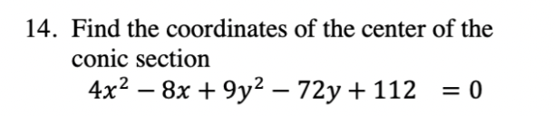 14 Find The Coordinates Of The Center Of The Conic Section 4x2 8x 9y2 72y 112 1