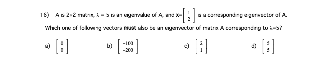 16 Ais 2x2 Matrix A 5 Is An Eigenvalue Of A And X Is A Corresponding Eigenvector Of A 2 Which One Of Following Ve 1