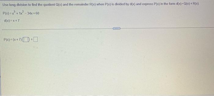 Use Long Division To Find The Quotient Q X And The Remainder Rx When Px Is Divided By D X And Express P X In The Fo 1