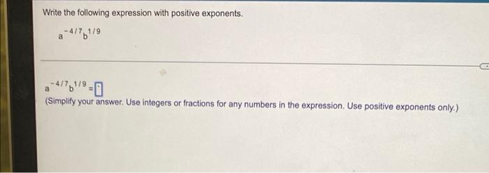 A 4 761 9 A Write The Following Expression With Positive Exponents 4 71 9 A A 417 1 9 0 Simplify Your Answer Use 3
