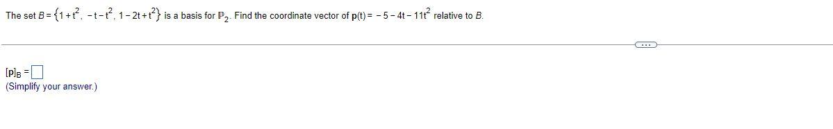 The Set B 1 T 1 2t T Is A Basis For P2 Find The Coordinate Vector Of P T 5 4t 11t Relative To B 1