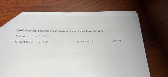 Gio So Q10 15 Points Solve The Linear Programming Problem Show Your Work Maximize P 5x 3y Subject To 6x 3y 3