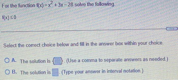 For The Function F X X 3x 28 Solve The Following F X S0 Dee Select The Correct Choice Below And Fill In The Answe 1