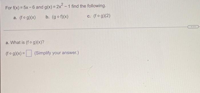 For F X 5x 6 And G X 2x2 1 Find The Following A Fog X B Gof X C Fog 2 Coro A What Is Fog X 1