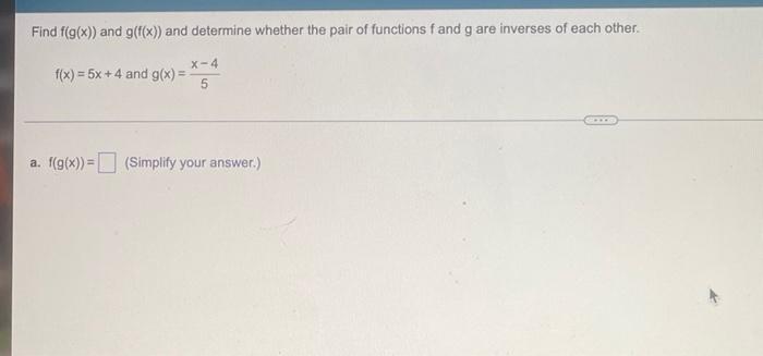 Find F G X And G F X And Determine Whether The Pair Of Functions Fand G Are Inverses Of Each Other X 4 F X 5x 1