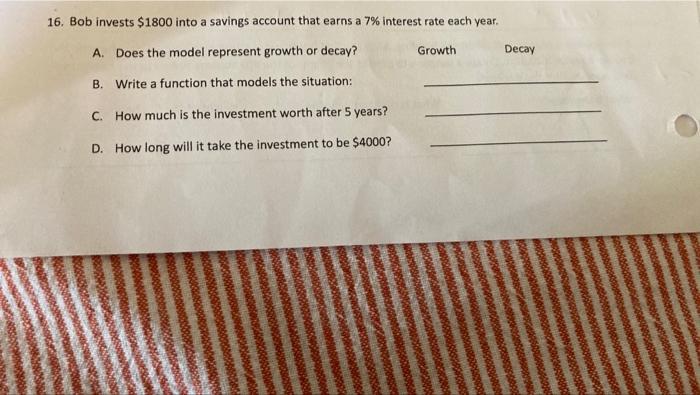 16 Bob Invests 1800 Into A Savings Account That Earns A 7 Interest Rate Each Year A Does The Model Represent Growth 1