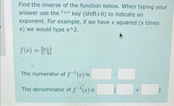 Find The Inverse Of The Function Below When Typing Your Answer Use The A Key Shift 6 To Indicate An Exponent For E 1