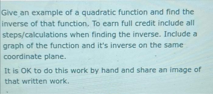 Give An Example Of A Quadratic Function And Find The Inverse Of That Function To Earn Full Credit Include All Steps Cal 1