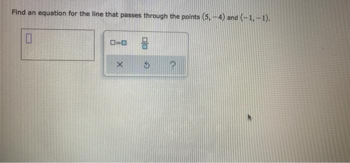 Find An Equation For The Line That Passes Through The Points 5 4 And 1 1 O 0 X 5 1