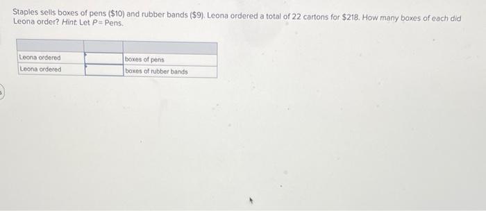 Staples Sells Boxes Of Pens 10 And Rubber Bands 9 Leona Ordered A Total Of 22 Cartons For 218 How Many Boxes Of 1
