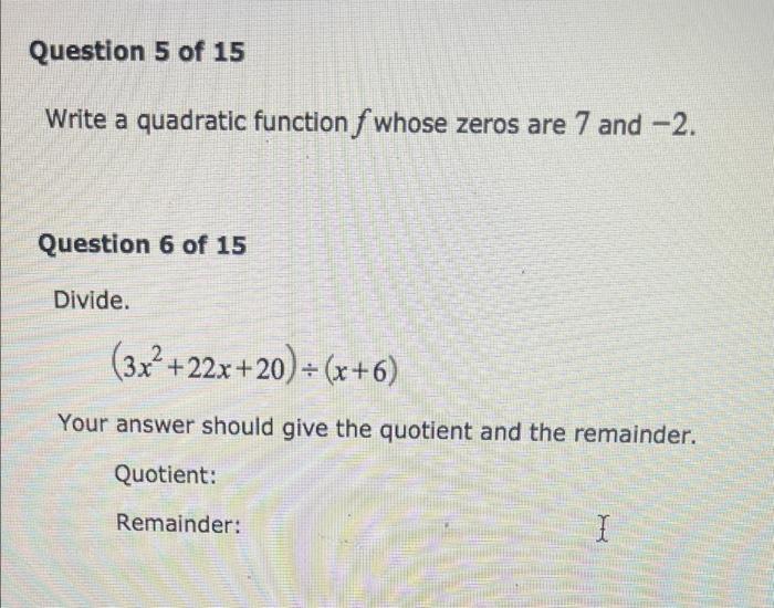 Question 5 Of 15 Write A Quadratic Function F Whose Zeros Are 7 And 2 Question 6 Of 15 Divide 3x 22x 20 X 6 2 Y 1
