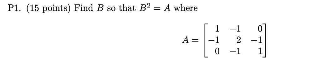 P1 15 Points Find B So That B2 A Where 1 A 1 2 1 1 0 1 P2 15 Points Find B So That Bh B A Where A Is F 1