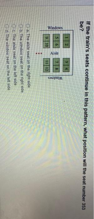 If The Train S Seats Continue In This Pattern What Position Will The Seat Number 353 Be Windows 5 6 8 Aisle Windows 9 1