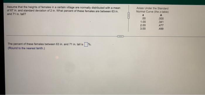 Assume That The Heights Of Females In A Certain Village Are Normally Distributed With A Mean Of 67 In And Standard Devia 1