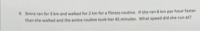 9 Simra Ran For 3 Km And Walked For 2 Km For A Fitness Routine If She Ran 8 Km Per Hour Faster Than She Walked And The 1