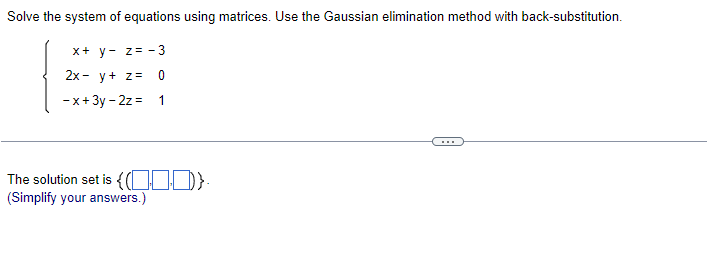 Solve The System Of Equations Using Matrices Use The Gaussian Elimination Method With Back Substitution X Y Z 3 2 1