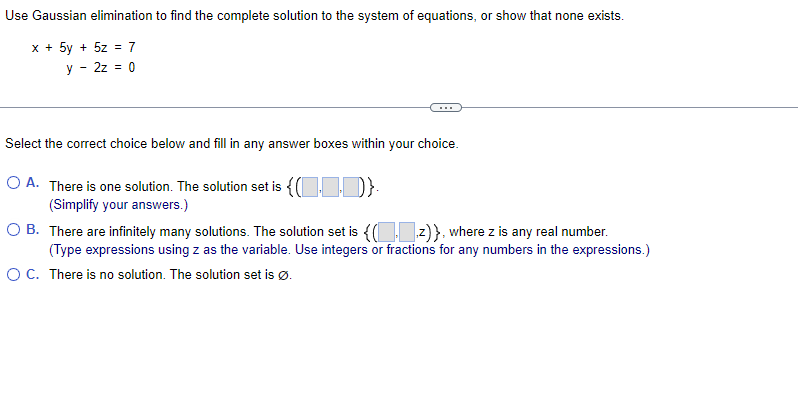 Use Gaussian Elimination To Find The Complete Solution To The System Of Equations Or Show That None Exists X 5y 5z 1