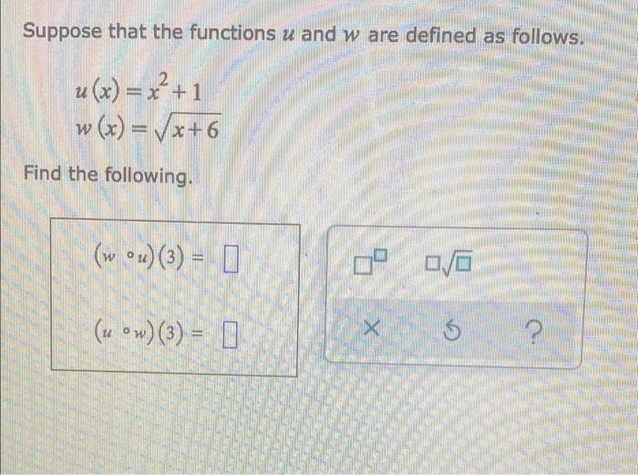 Suppose That The Functions U And W Are Defined As Follows U X X2 1 W X Vx 6 Find The Following W 3 0 1