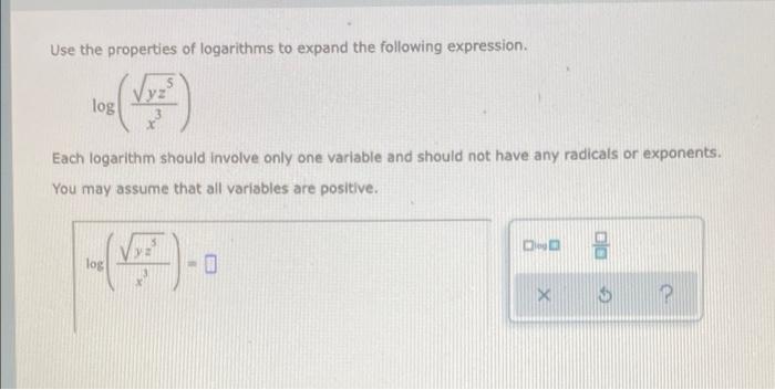 Use The Properties Of Logarithms To Expand The Following Expression Log Each Logarithm Should Involve Only One Variable 1